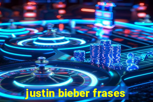 justin bieber frases